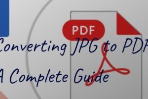 Converting JPG to PDF : A Complete Guide