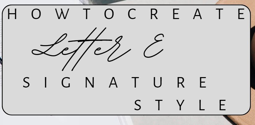 How to Write Letter E Signature Style - Likhaari.com